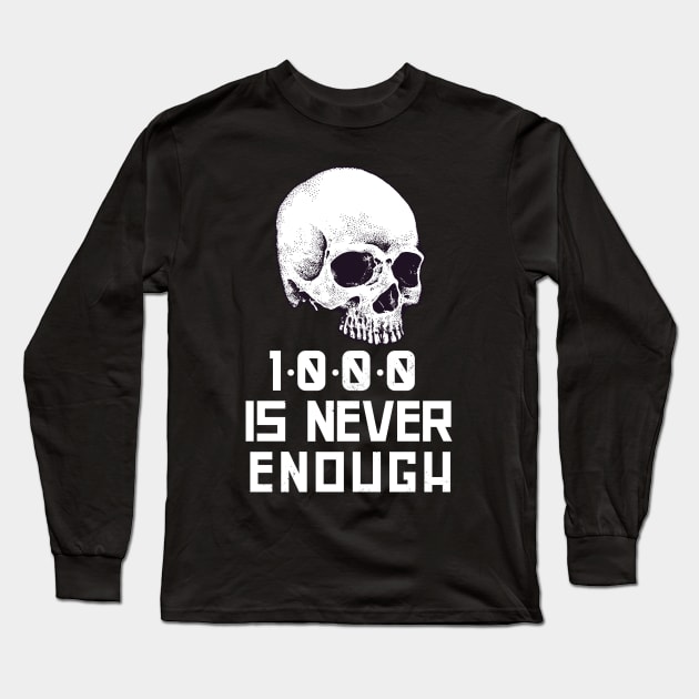 1000 Is Never Enough Recovery Alcoholic Long Sleeve T-Shirt by RecoveryTees